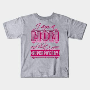 I am a Mom what's your superpower? Kids T-Shirt